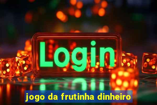 jogo da frutinha dinheiro